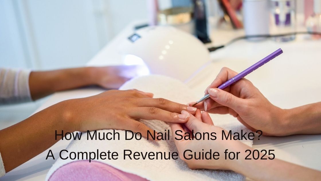 How Much Do Nail Salons Make? A Complete Revenue Guide for 2025