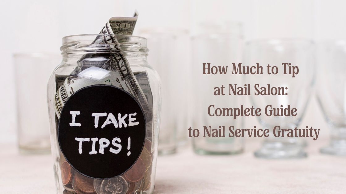 How Much to Tip at Nail Salon: Complete Guide to Nail Service Gratuity