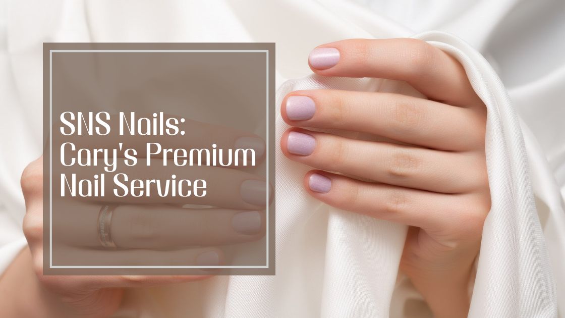 SNS Nails: The Ultimate Guide to Durable and Beautiful Manicures