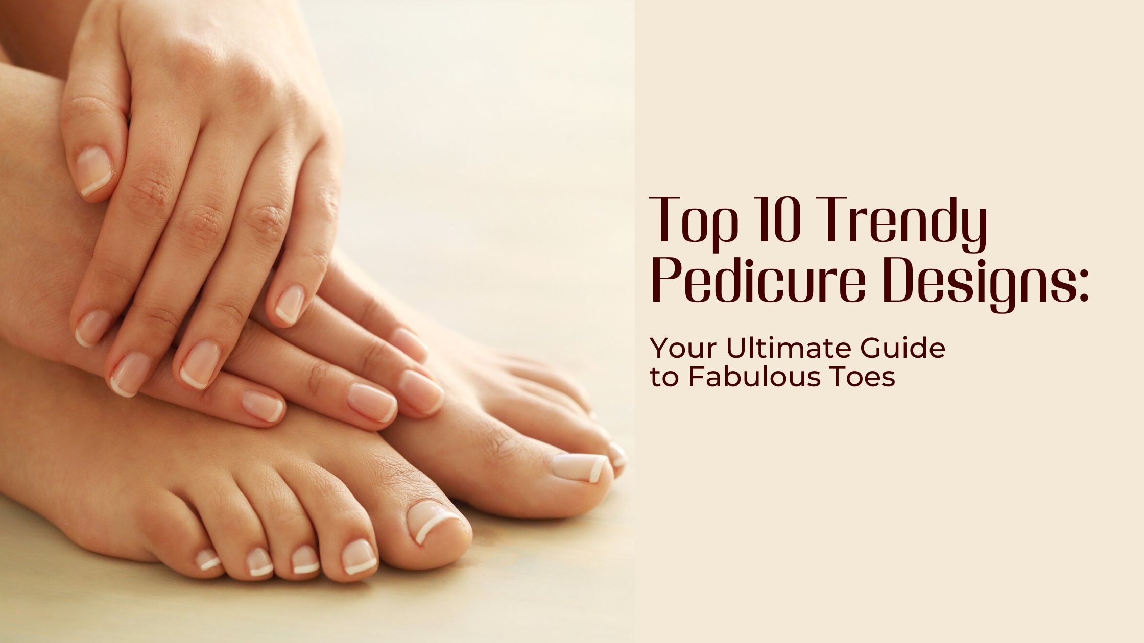 Top 10 Timeless Trendy Pedicure Designs for Every Occasion