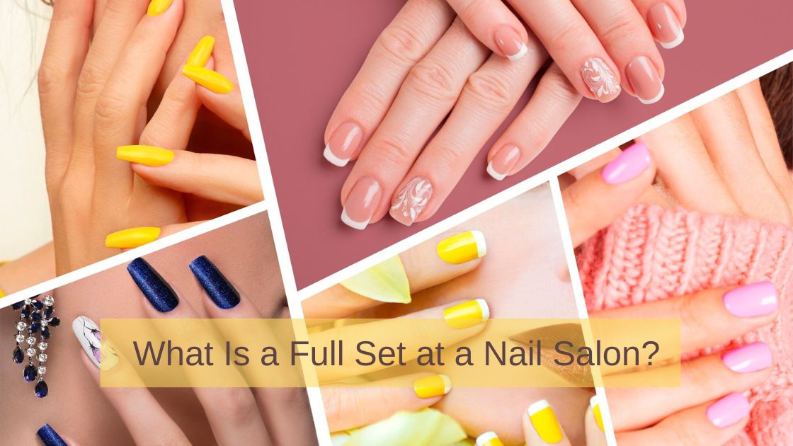 What Is a Full Set at a Nail Salon?
