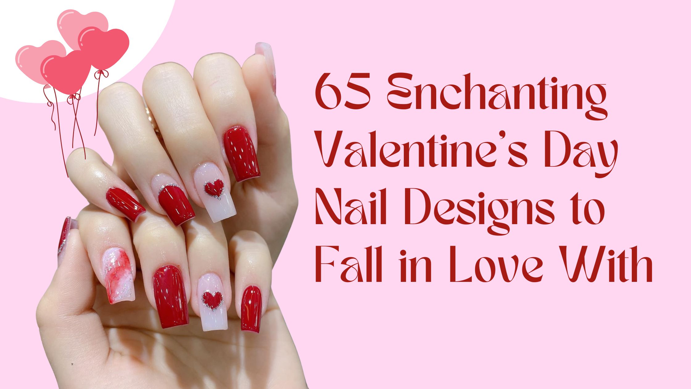 65 Enchanting Valentine’s Day Nail Designs to Fall in Love With