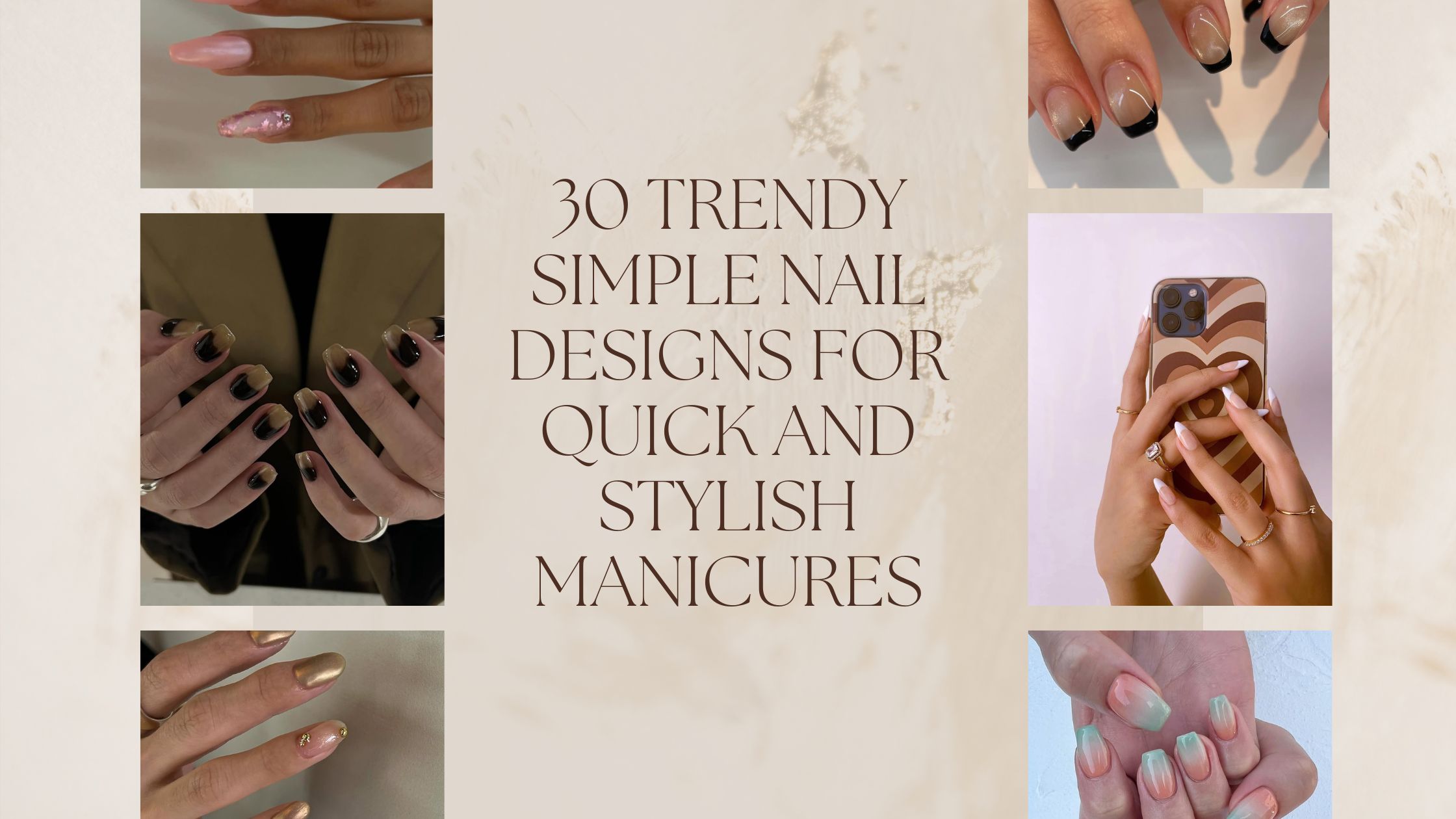 30 Trendy Simple Nail Designs for Quick and Stylish Manicures