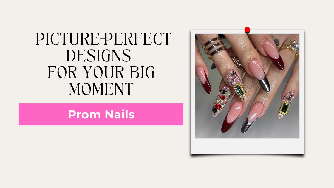 40 Prom Nails: Picture-Perfect Designs for Your Big Moment